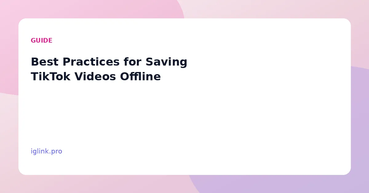 Best Practices for Saving TikTok Videos Offline