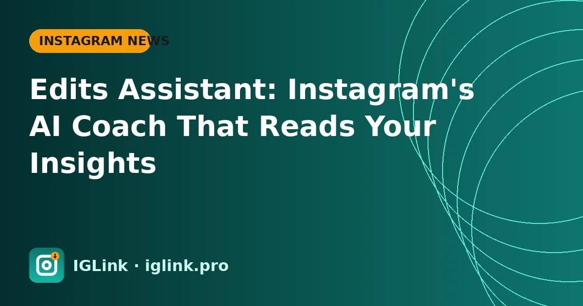 Edits Assistant: Instagram's AI Coach That Reads Your Insights