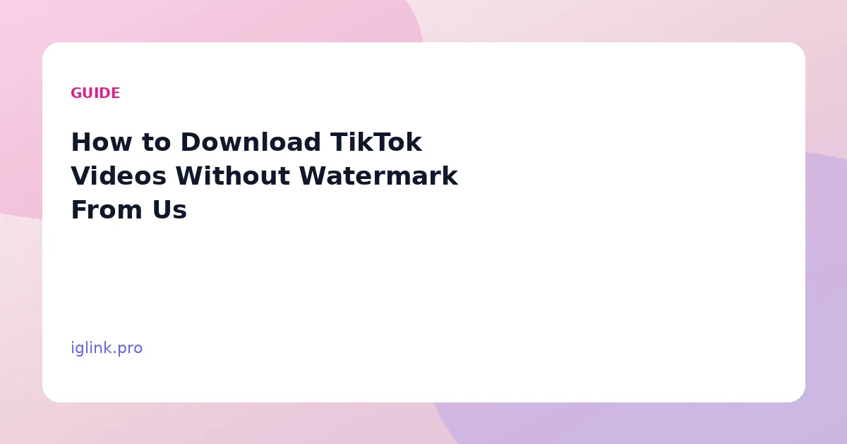 How to Download TikTok Videos Without Watermark From Us