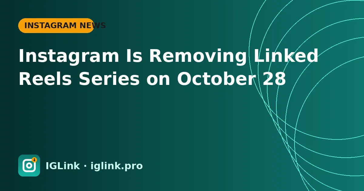 Instagram Is Removing Linked Reels Series on October 28
