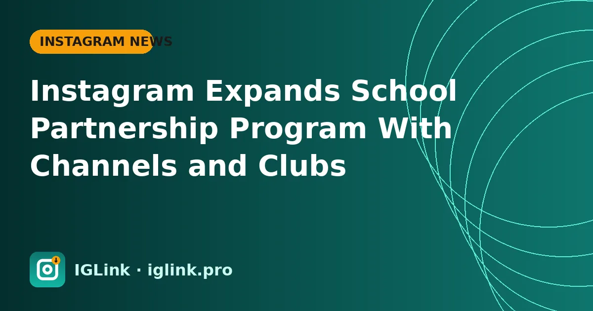 Instagram Expands School Partnership Program With Channels and Clubs