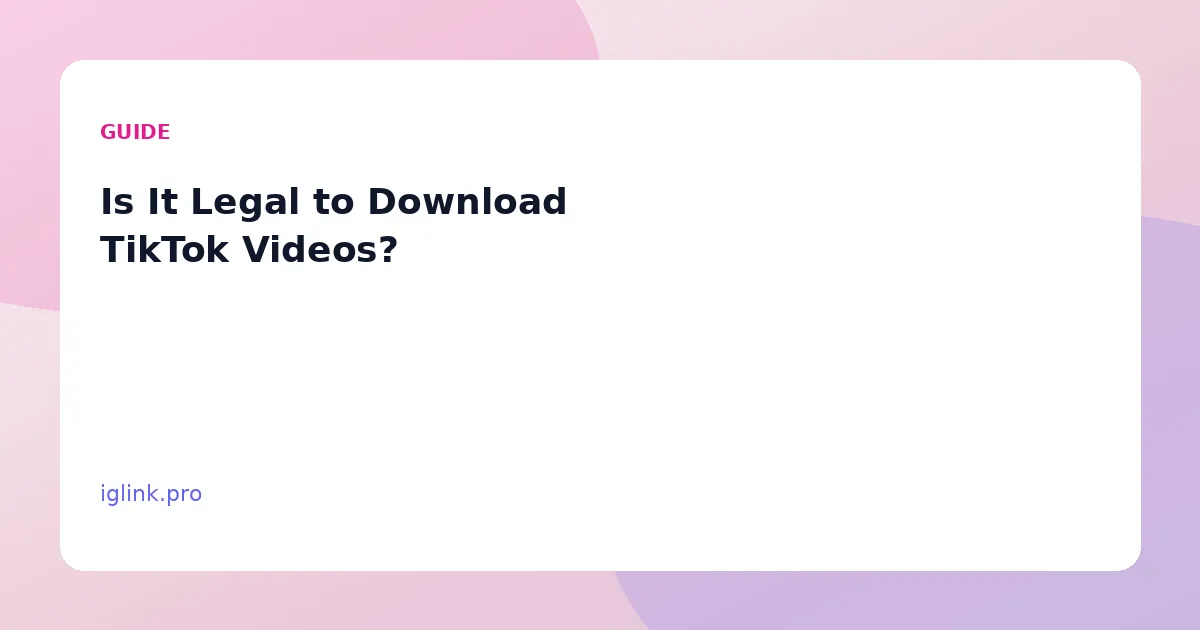 Is It Legal to Download TikTok Videos?