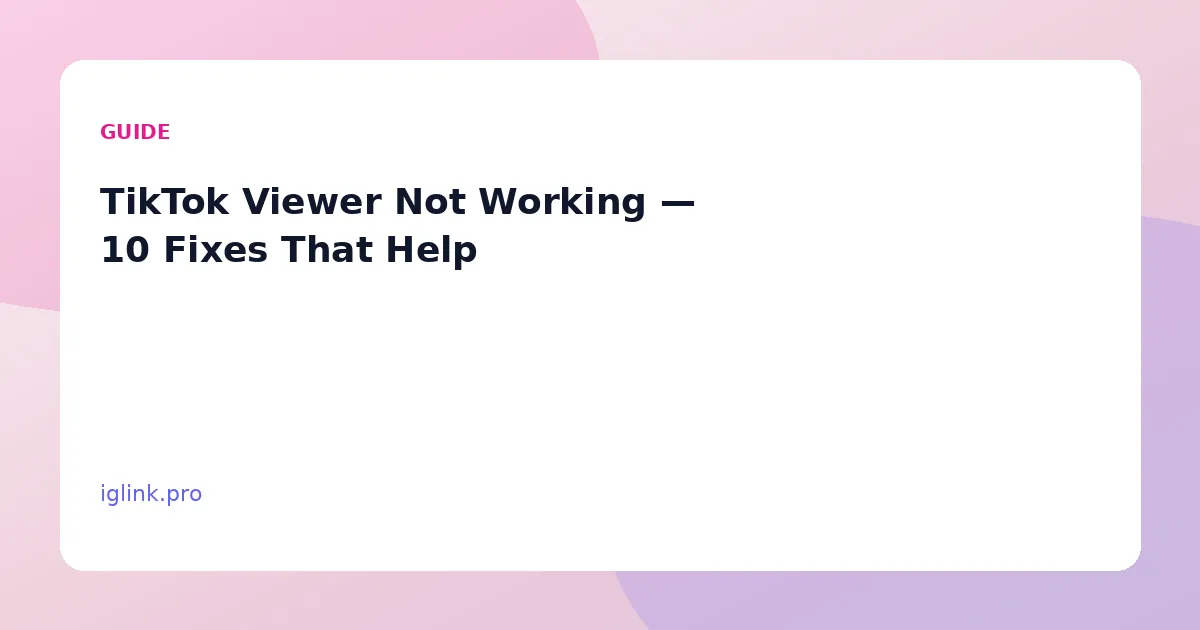 TikTok Viewer Not Working — 10 Fixes That Help