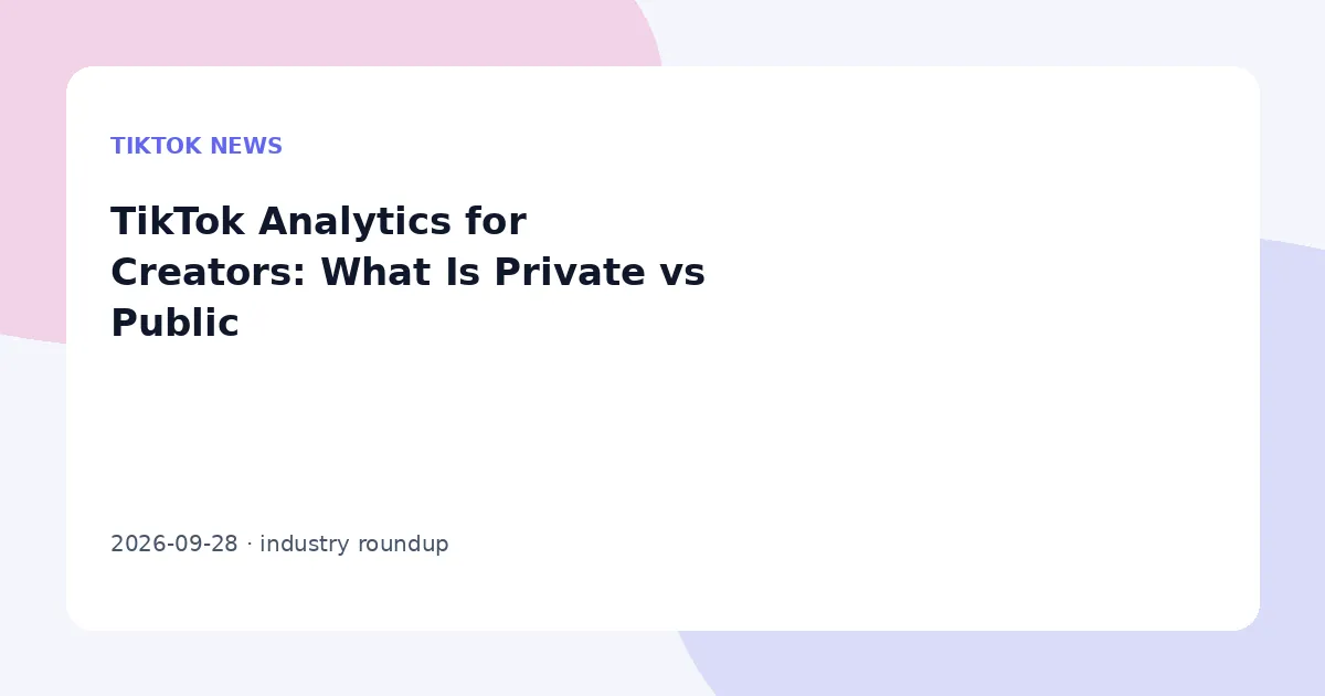 TikTok Analytics for Creators: What Is Private vs Public