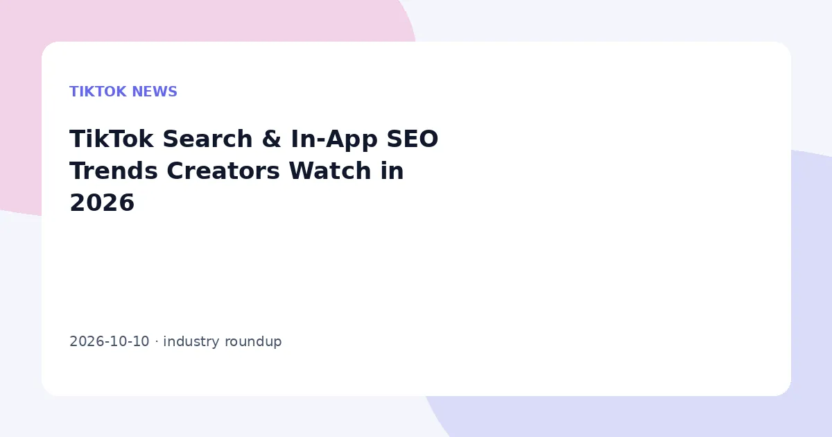 TikTok Search & In-App SEO Trends Creators Watch in 2026